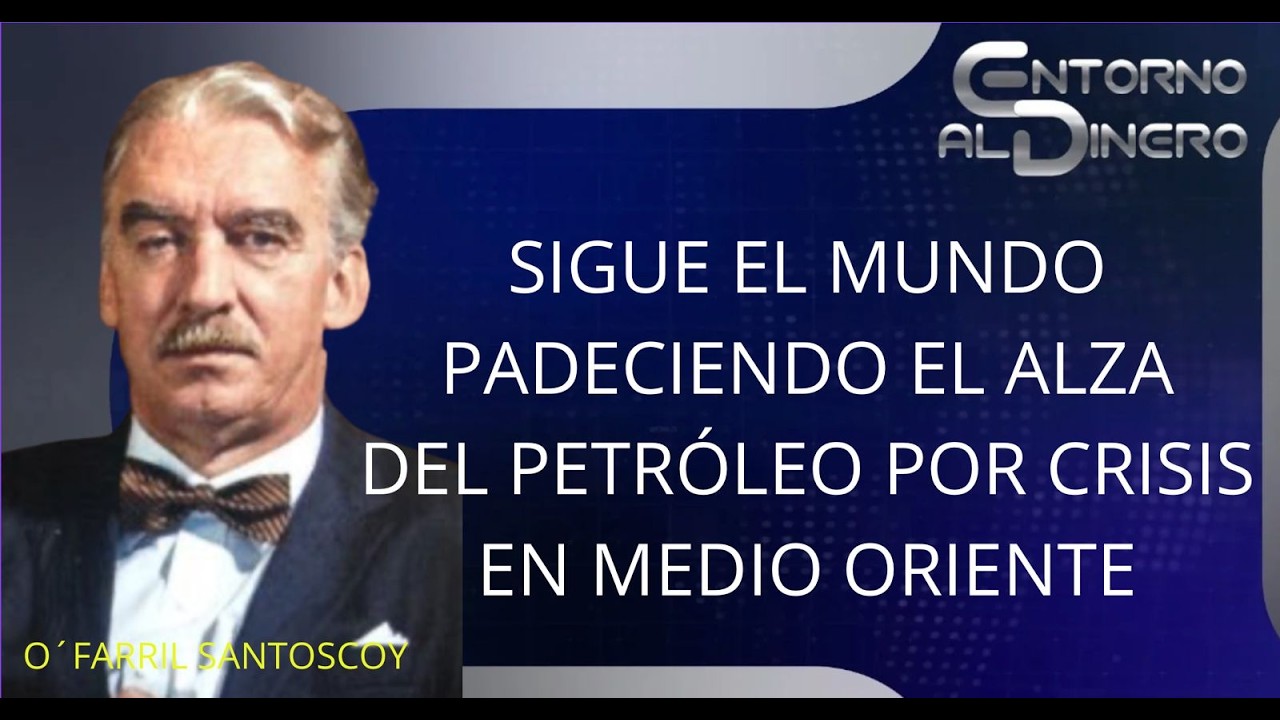 ERNESTO OFARRIL comenta las consecuencias de la guerra contra IRÁN  y el precio mundial del petroleo