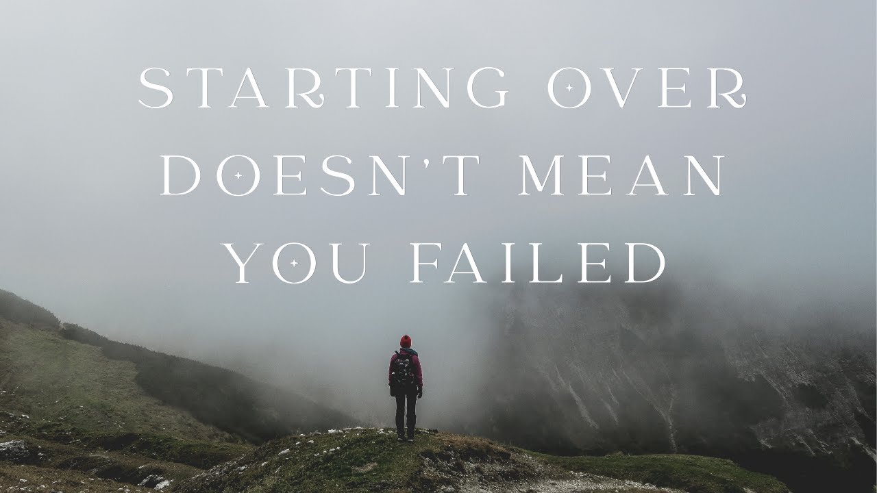 Starting Over Doesn’t Mean You Failed