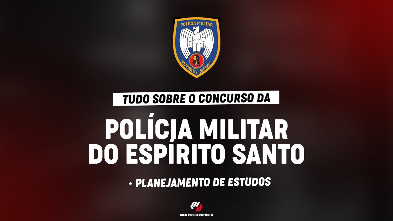 CONCURSO POLÍCIA MILITAR DO ESPÍRITO SANTO + PLANEJAMENTO DE ESTUDOS.