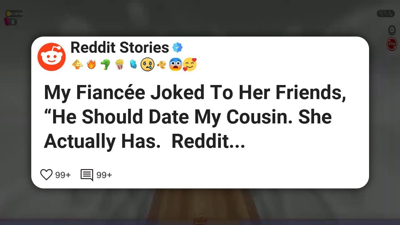 My Fiancée Joked To Her Friends, “He Should Date My Cousin. She Actually Has.  Reddit #reddit 
