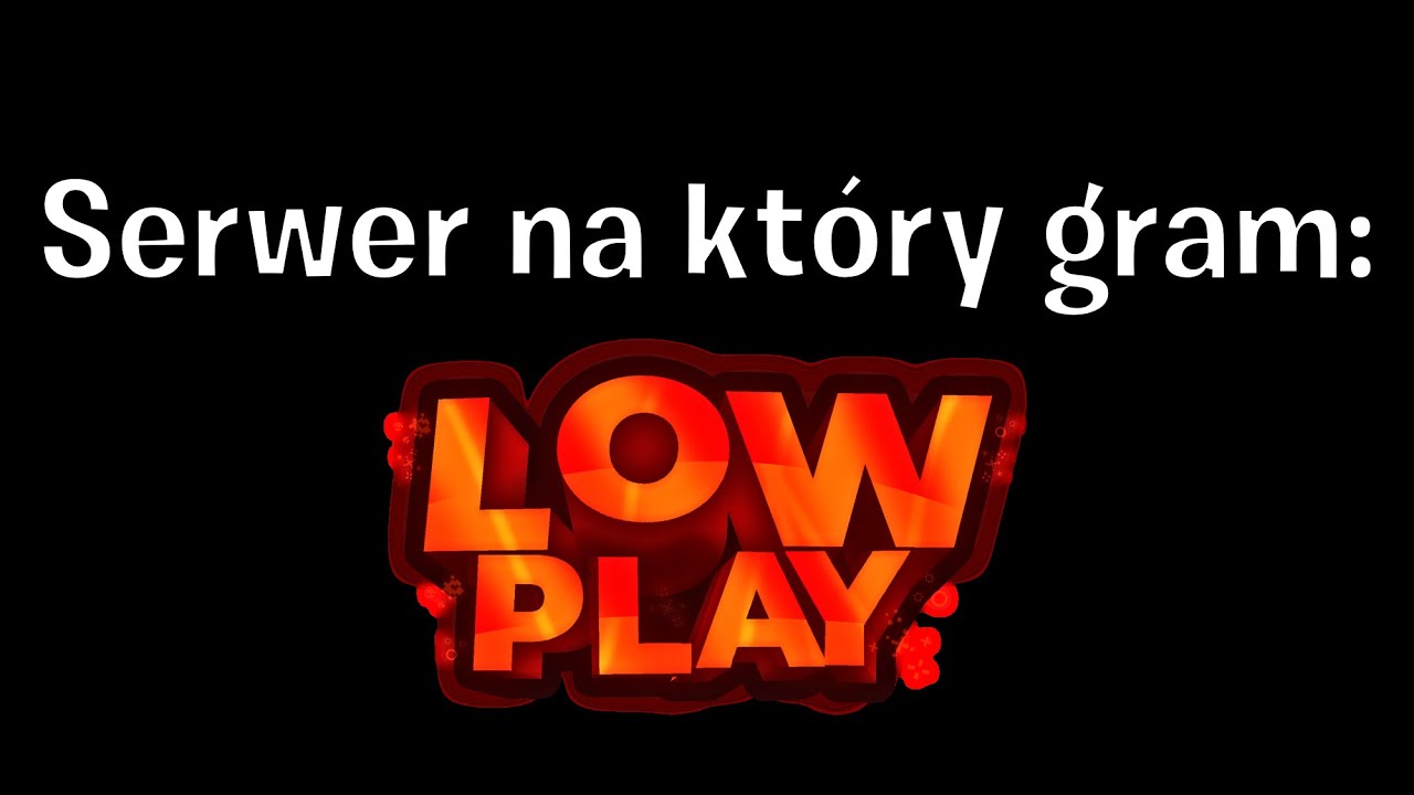 serwer na którym gram ,,LOWPLAY.PL
