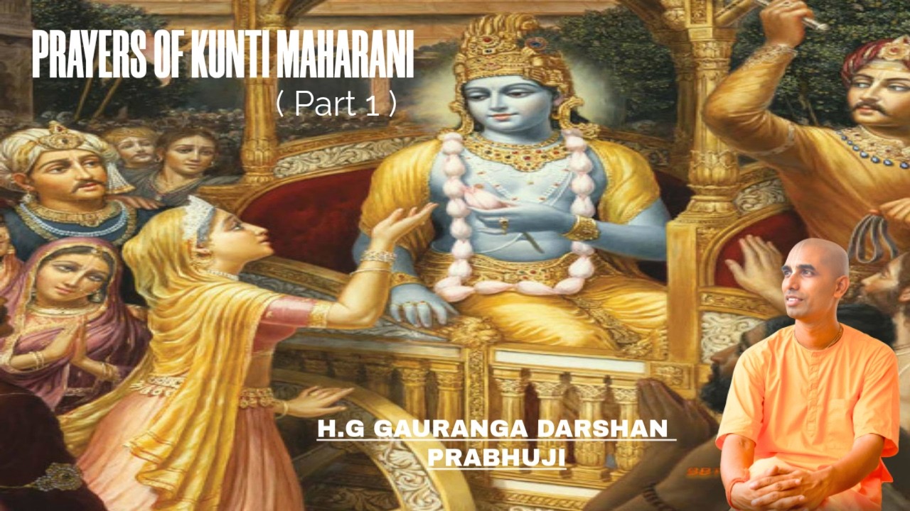 Glorification of Kunti Maharanis Prayers by HG Gauranga  Darshan Prabhuji. @GaurangaDarshanDas