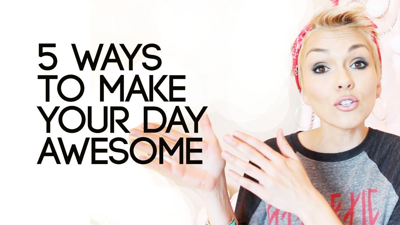 5 Ways To Have An Awesome Day & Life