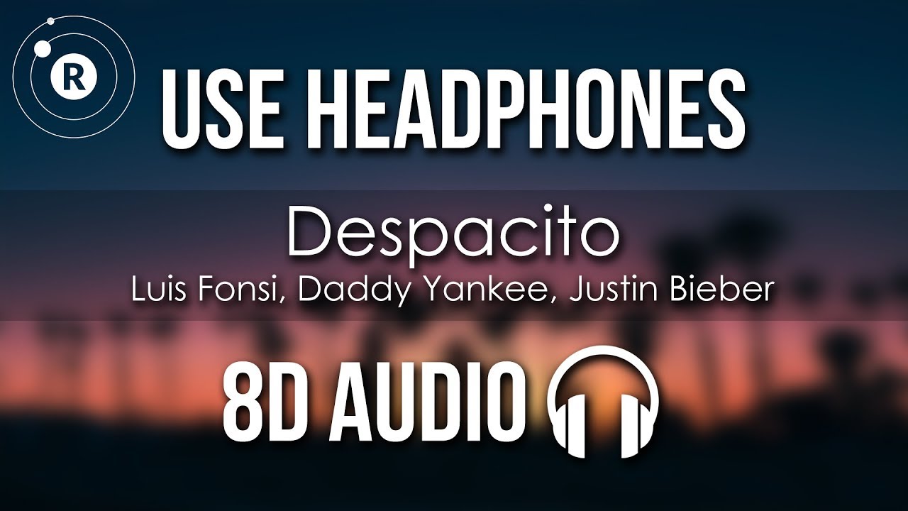 Luis Fonsi, Daddy Yankee, Justin Bieber - Despacito (8D AUDIO)