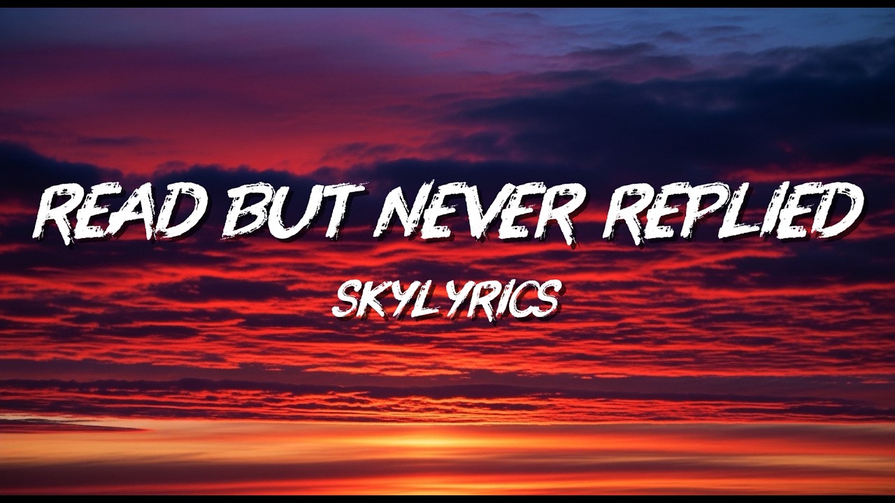 Music Lyrics - Read But Never Replied (SkyLyrics)
