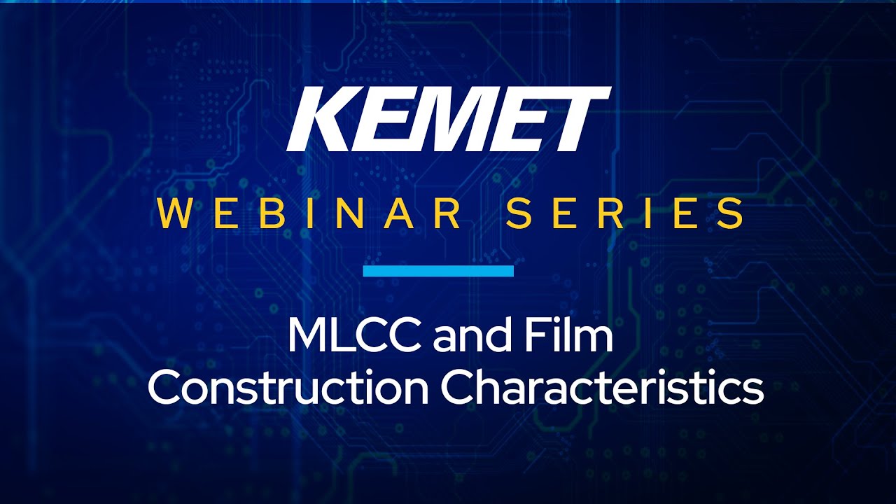 KEMET Webinar | MLCC and Film Construction Characteristics