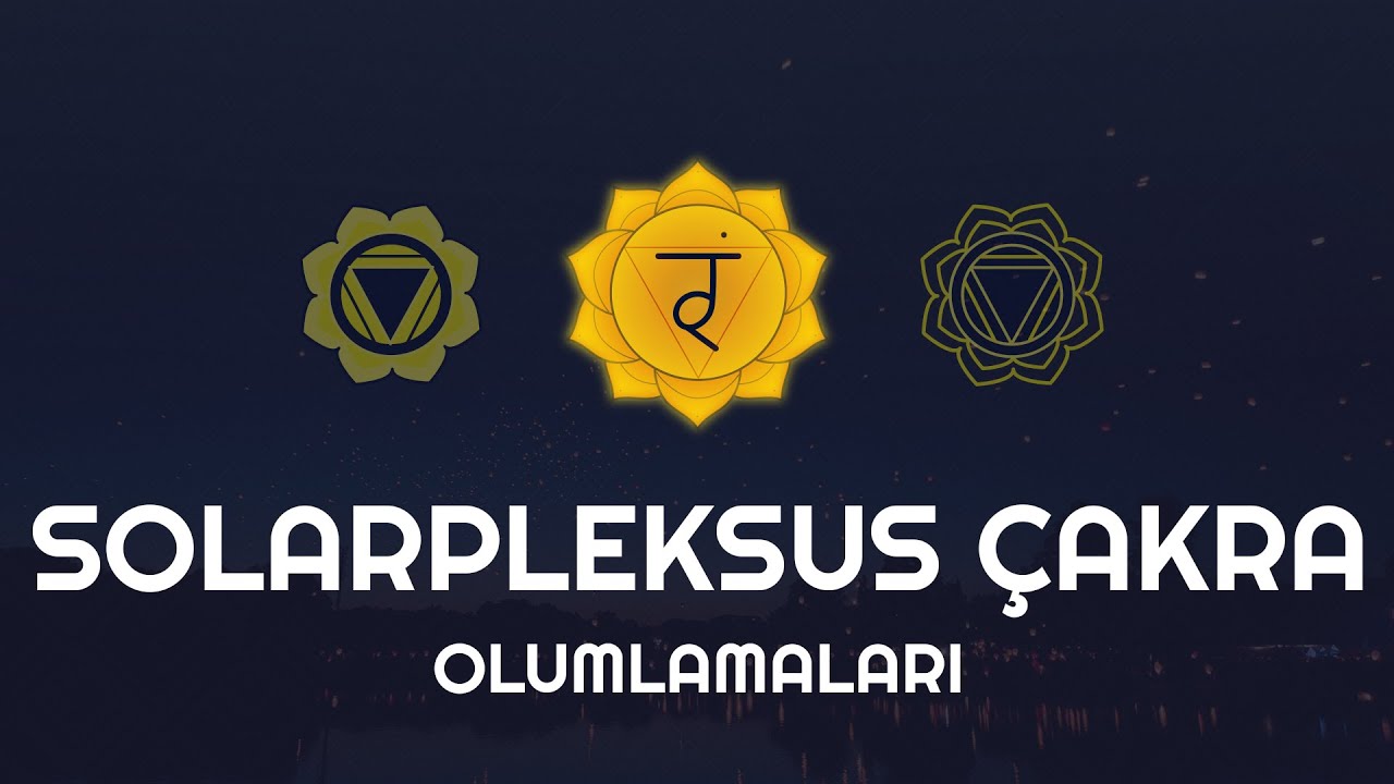 Solarpleksus Çakra Dengeleme Olumlamaları