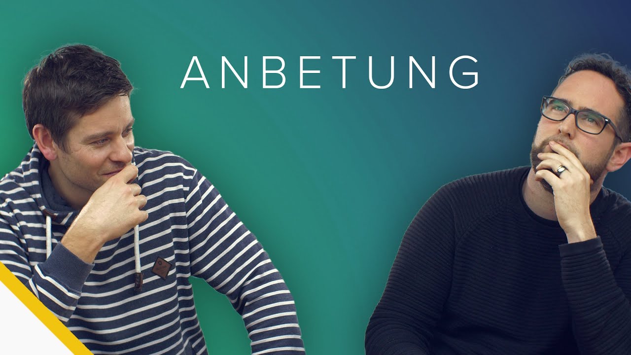 Wie geht richtige Anbetung?
