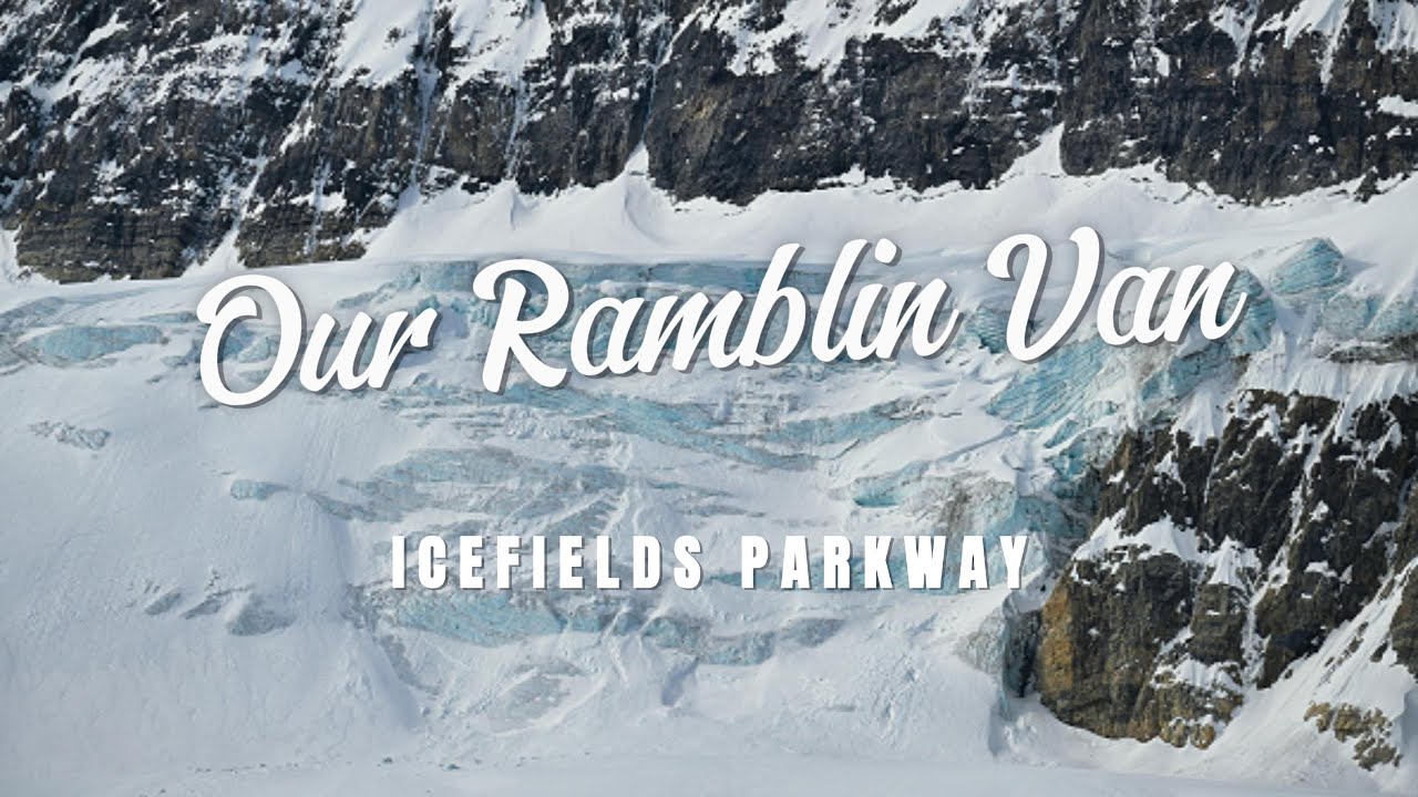Our Ramblin Van: Episode 12 - Icefields Parkway