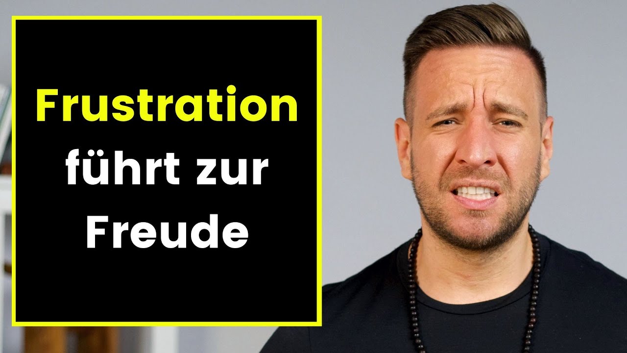 Wenn du frustriert bist schau dir DAS an! (es hilft)