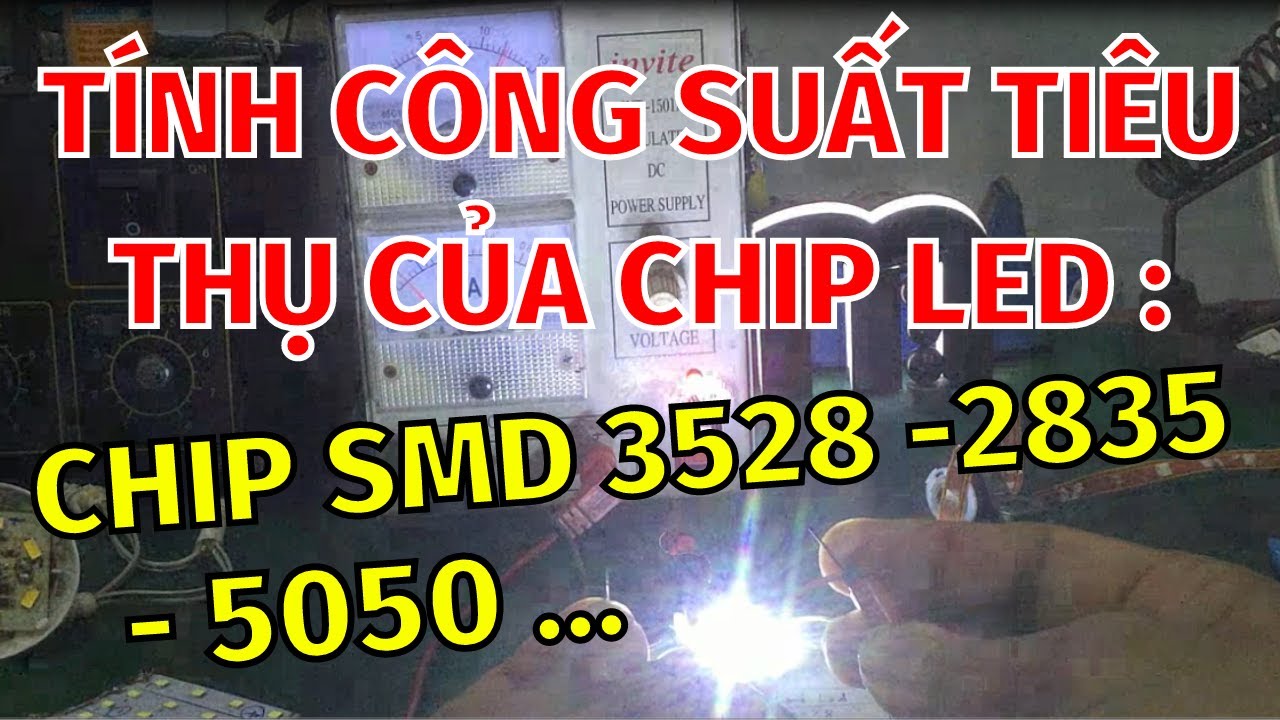 Sửa đèn led 220v - tính công suất cho các loại chip led dán SMD : 3528 - 2835 - 5050 ... cực dễ !!!