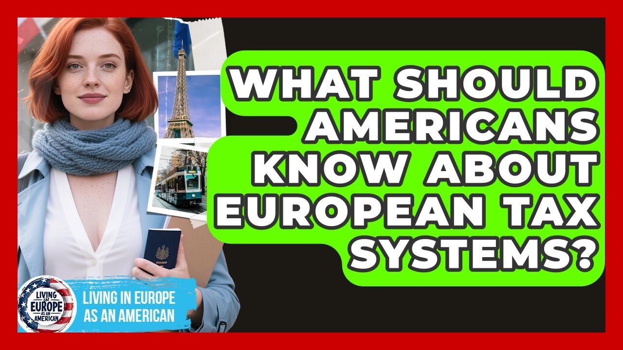 What Should Americans Know About European Tax Systems? - Living in Europe as an American