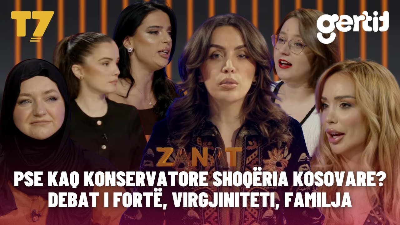 Pse kaq KONSERVATORE shoq&euml;ria kosovare? DEBAT I FORT&Euml;, virgjiniteti, familja | ZANAT | T7