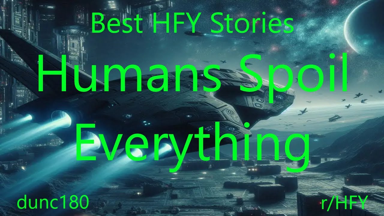 Best HFY Stories: Humans Spoil Everything