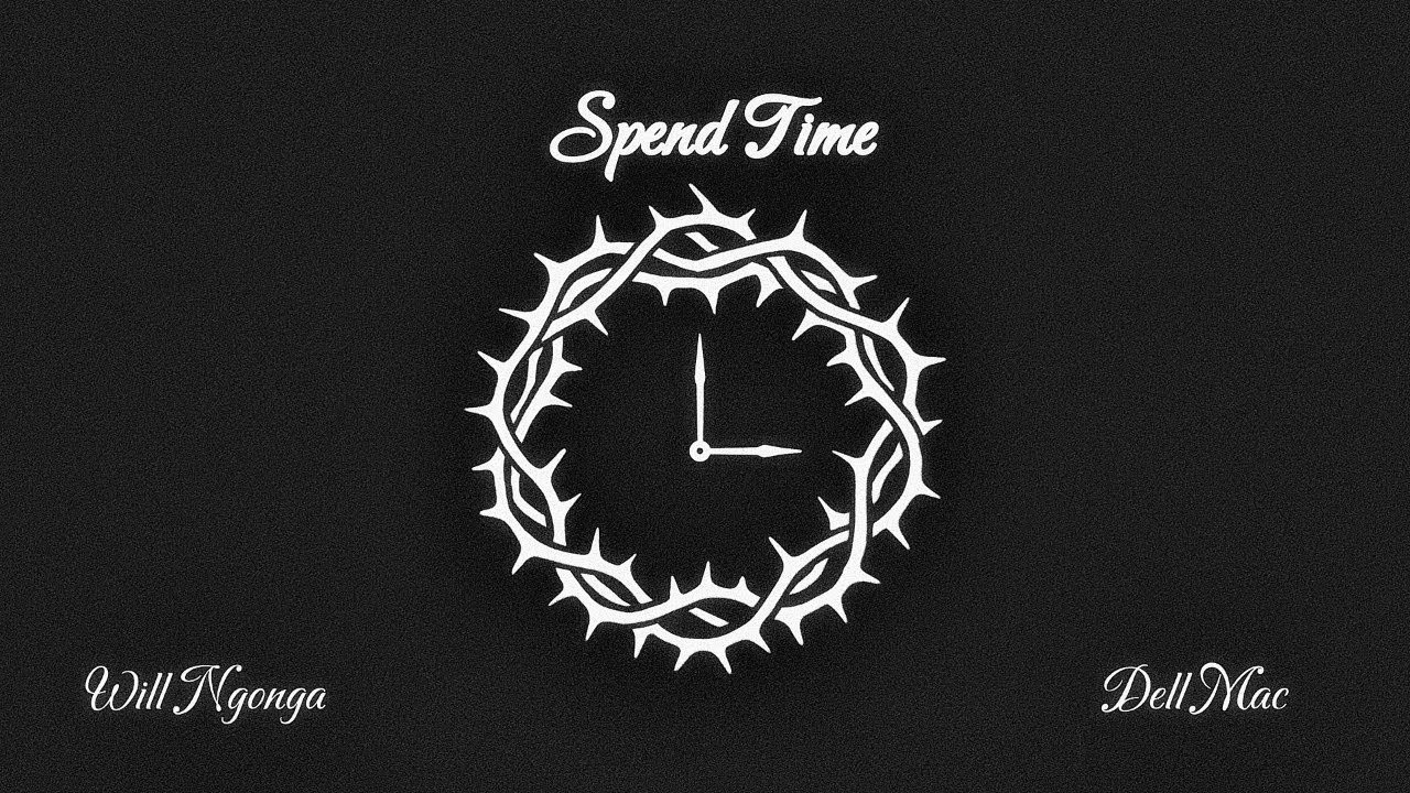 Will Ngonga, Dell Mac - Spend Time (Official Lyric Video)