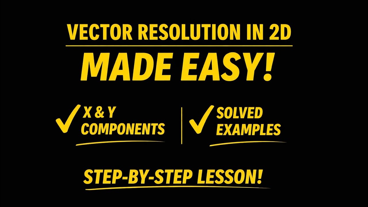 Vector Resolution in 2D Made Easy | X & Y Components with Solved Examples