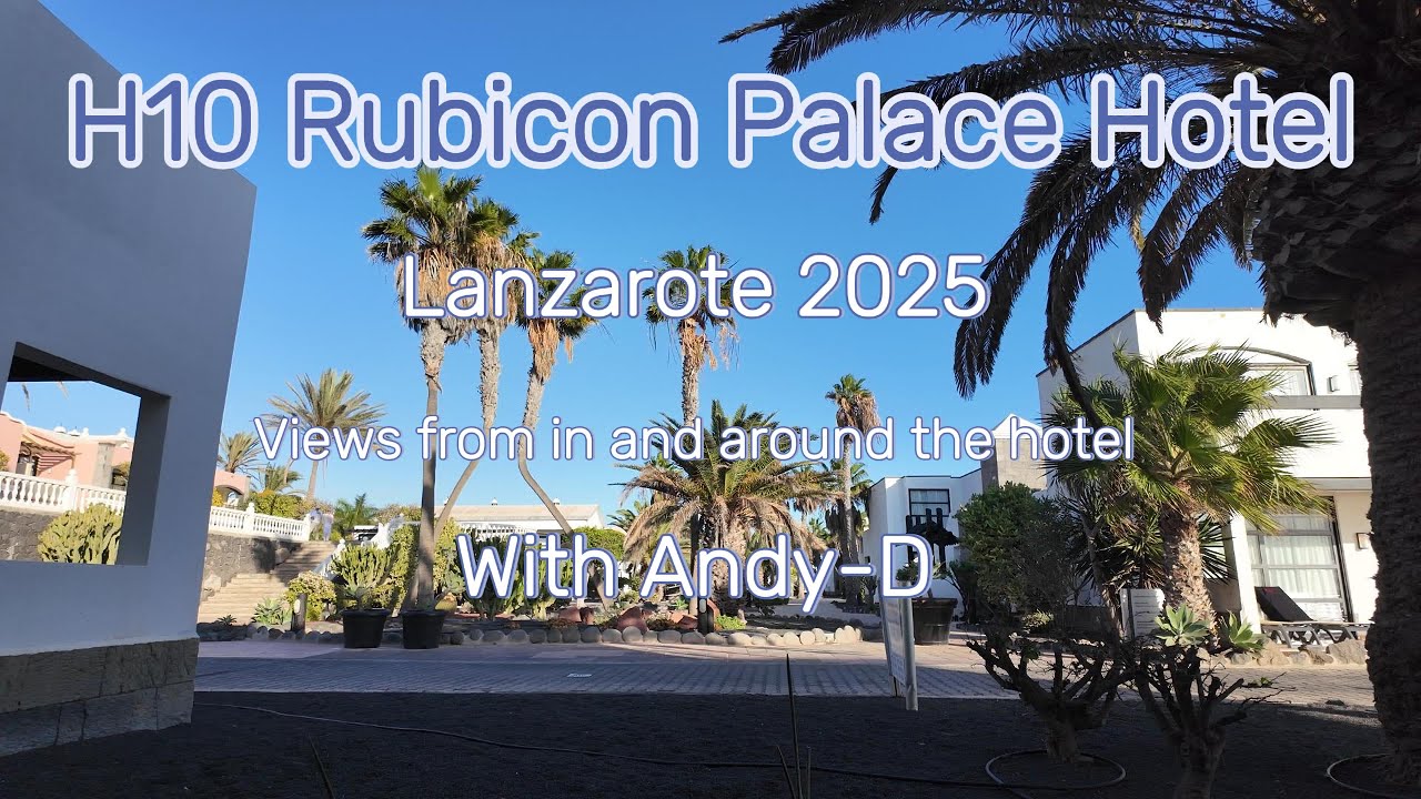 H10 Rubicon Palace Hotel Playa Blanca Lanzarote January 2025