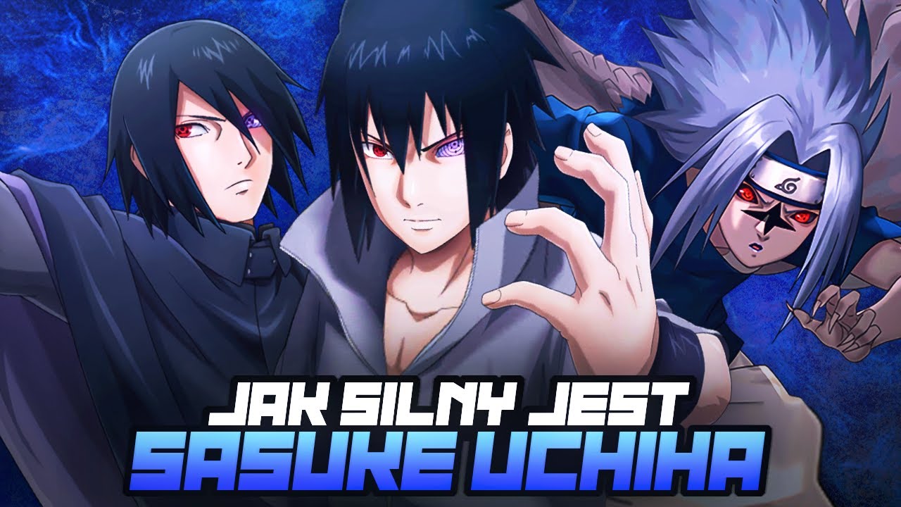JAK SILNY JEST SASUKE UCHIHA? (skala mocy)