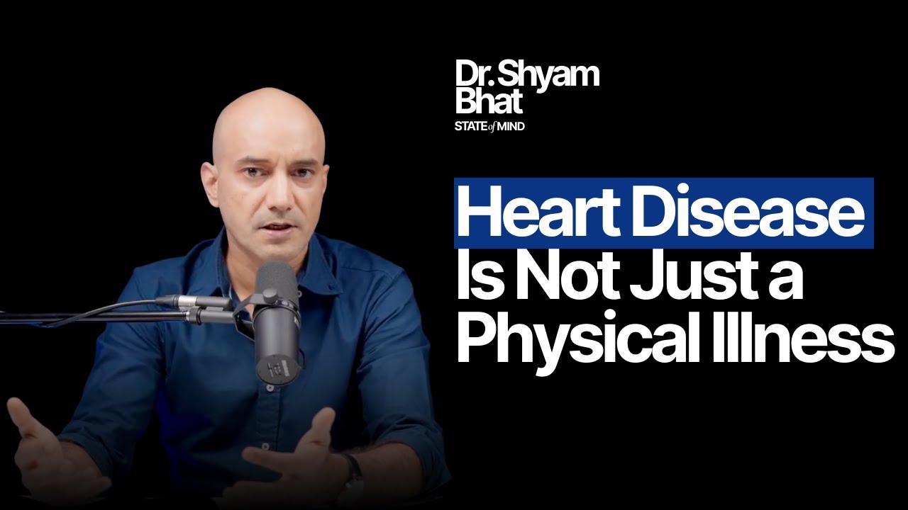 Why Heart Disease Is Not Just Physical | Dr. Shyam Bhat | State of Mind Podcast