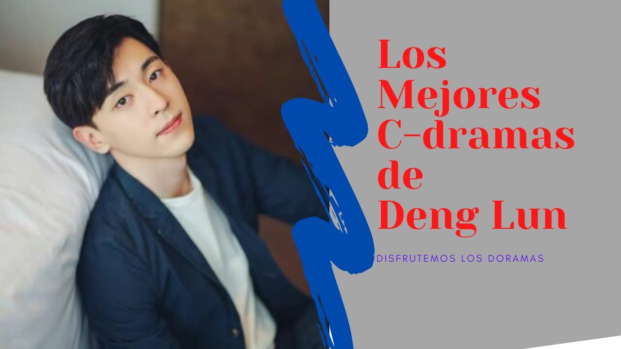 LOS MEJORES DORAMAS DE DENG LUN