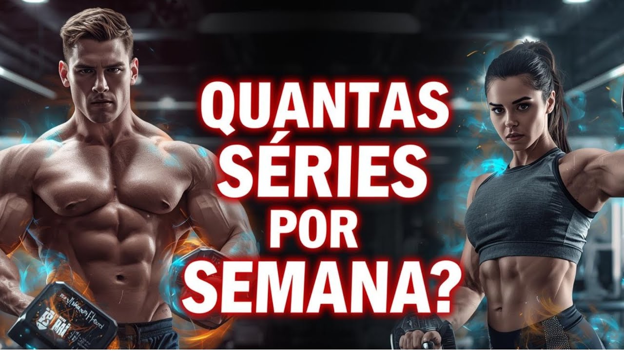 QUANTAS SÉRIES POR SEMANA PARA TER RESULTADOS DE VERDADE?