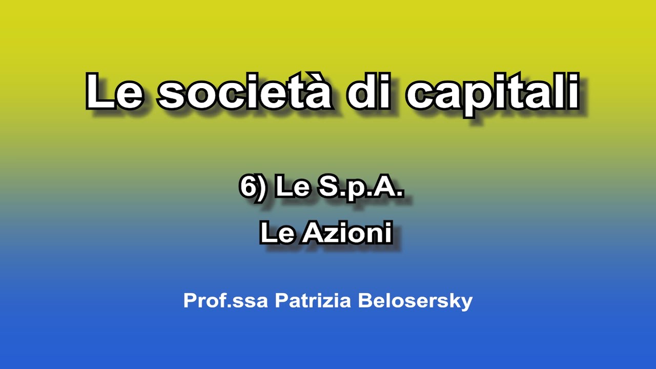 Le società di capitali 6) Le S.p.A. - Le Azioni
