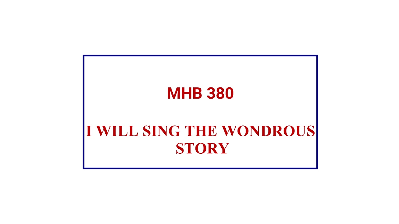 MHB 380 - I WILL SING THE WONDROUS STORY