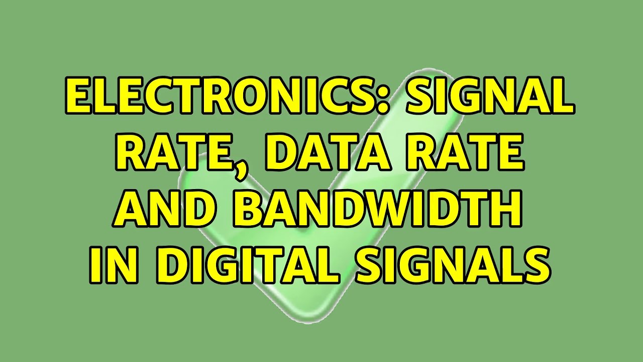 Electronics: Signal rate, data rate and bandwidth in digital signals (2 Solutions!!)