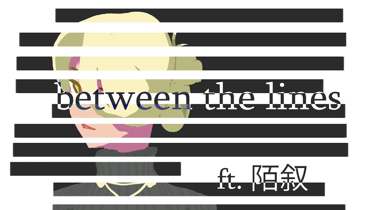 between the lines // Mo Xu 陌叙【SynthV Original】
