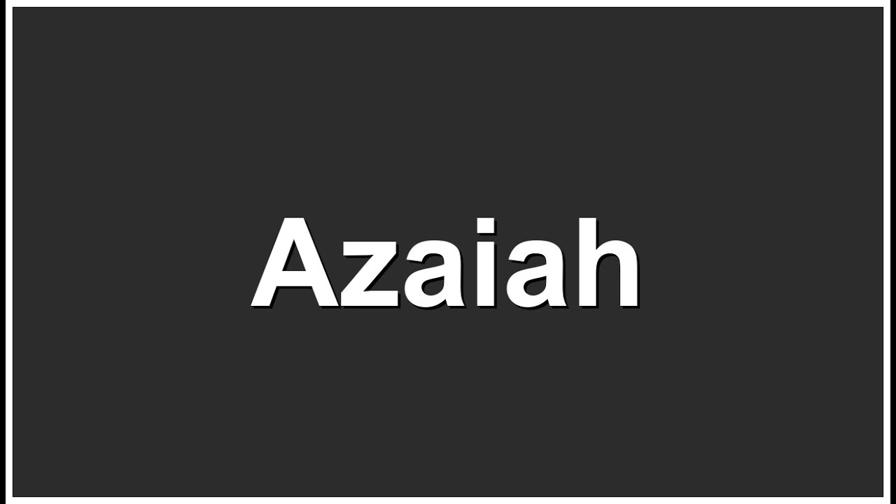 Azaiah Pronunciation | Azaiah Meaning | How to Pronounce Azaiah Correctly