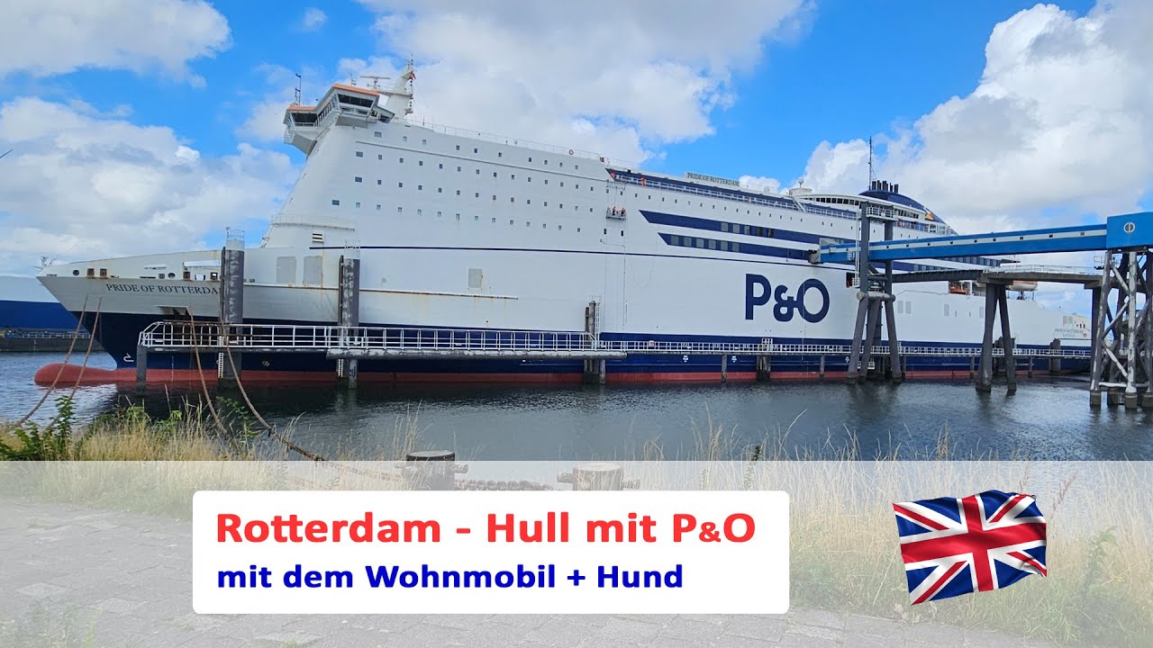 # 36 🚢🇬🇧 Rotterdam - Hull mit P&O und dem Wohnmobil + Hund nach England 🌊🚐