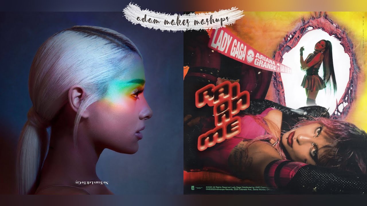 no tears left to cry + Rain On Me - Ariana Grande & Lady Gaga, Ariana Grande (Mashup)