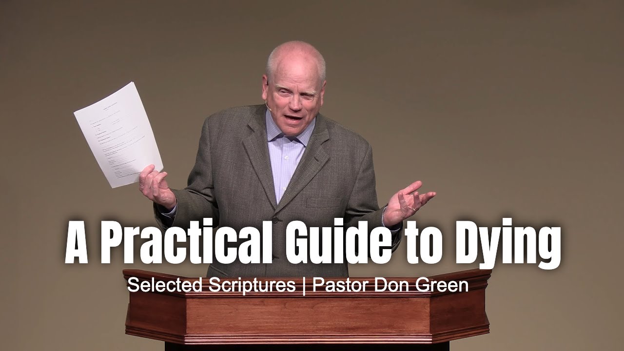 A Practical Guide to Dying (Selected Scriptures) Pastor Don Green