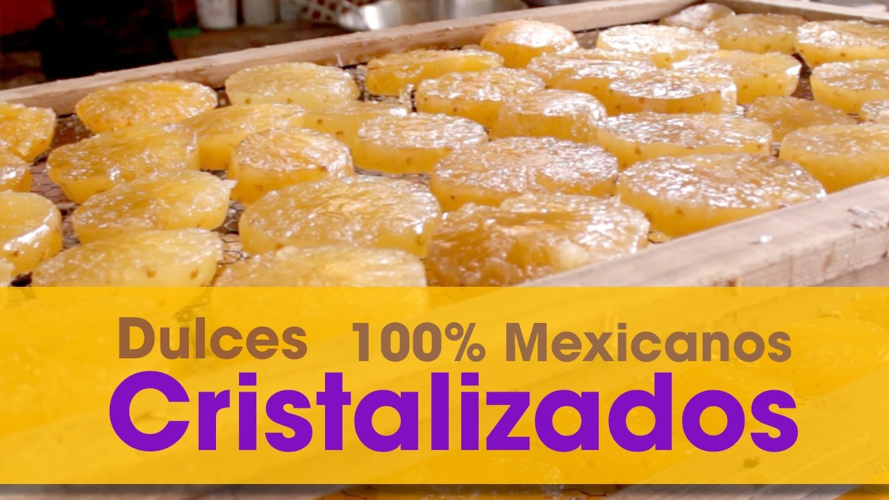 Dulces Cristalizados 100% Mexicanos