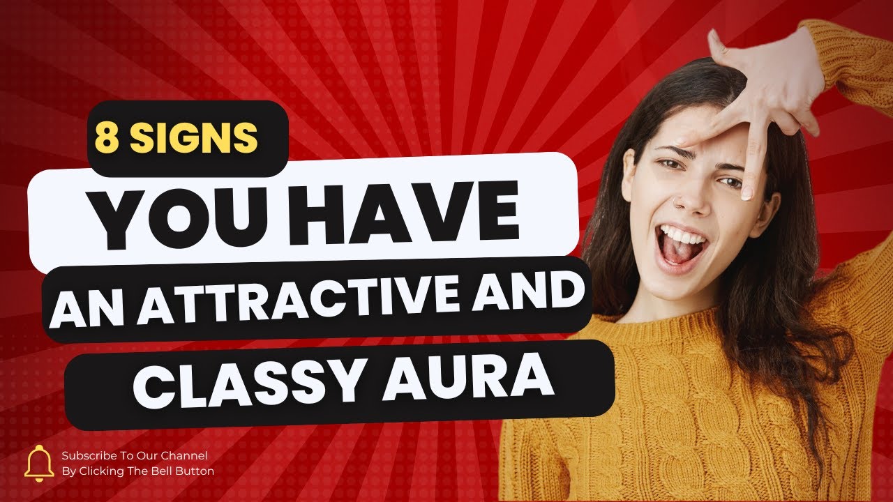 8 Signs You Have an Attractive and Classy Aura