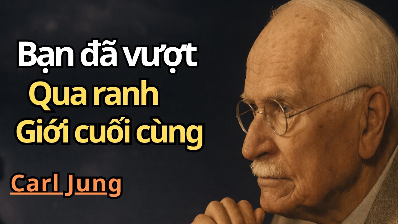 Bạn Đã Vượt Qua Ranh Giới Cuối Cùng Và Mọi Thứ Sẽ Không Bao Giờ Còn Như Trước Nữa | Carl Jung