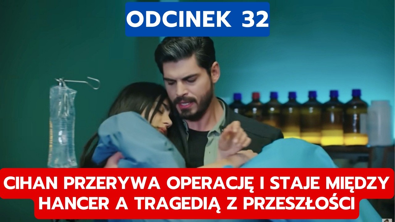 PANNA MLODA, ODCINEK 32: CIHAN PRZERYWA OPERACJĘ I STAJE MIĘDZY HANCER A TRAGEDIĄ Z PRZESZŁOŚCI