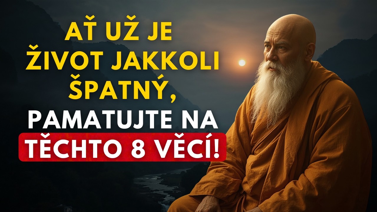 Ať už je život jakkoli špatný, pamatujte na těchto 8 věcí | Buddhistické učení