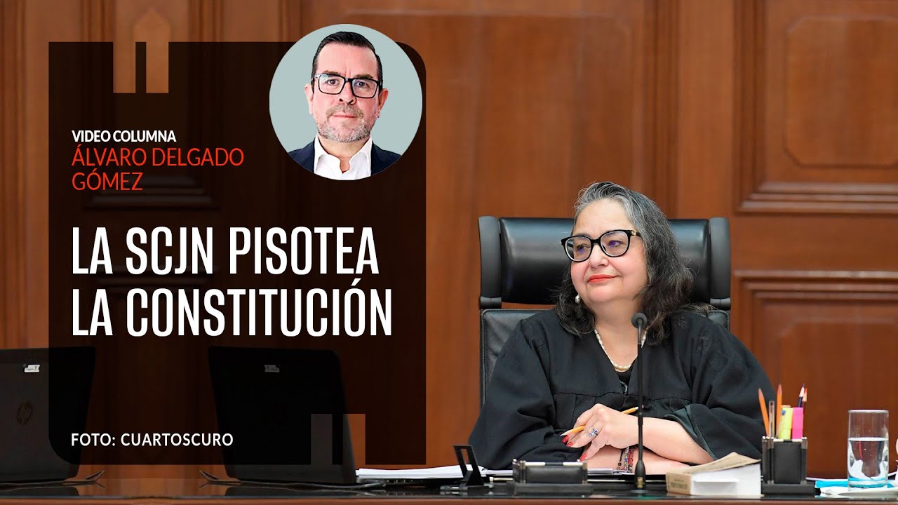 La SCJN pisotea la Constitución. Por Álvaro Delgado
