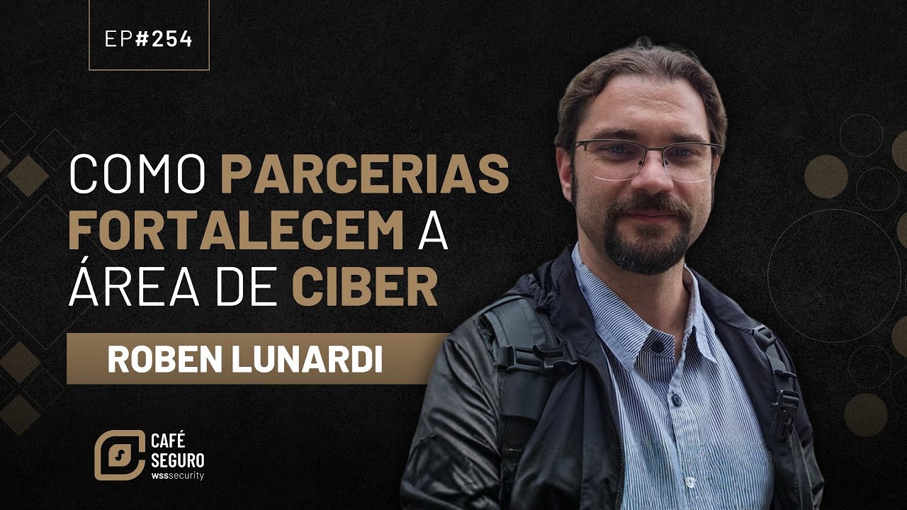 Como Parcerias Fortalecem a Área de Ciber | Roben Lunardi | Café Seguro #254