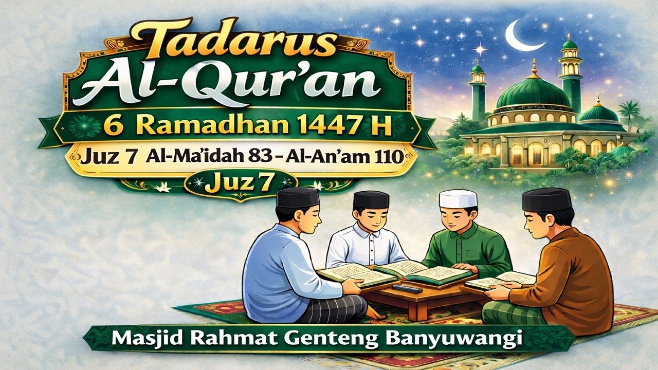 Tadarus Al-Qur’an 6 Ramadhan 1447H | Juz 7 Al-Ma’idah 83 – Al-An’am 110 | Masjid Rahmat Genteng BWI