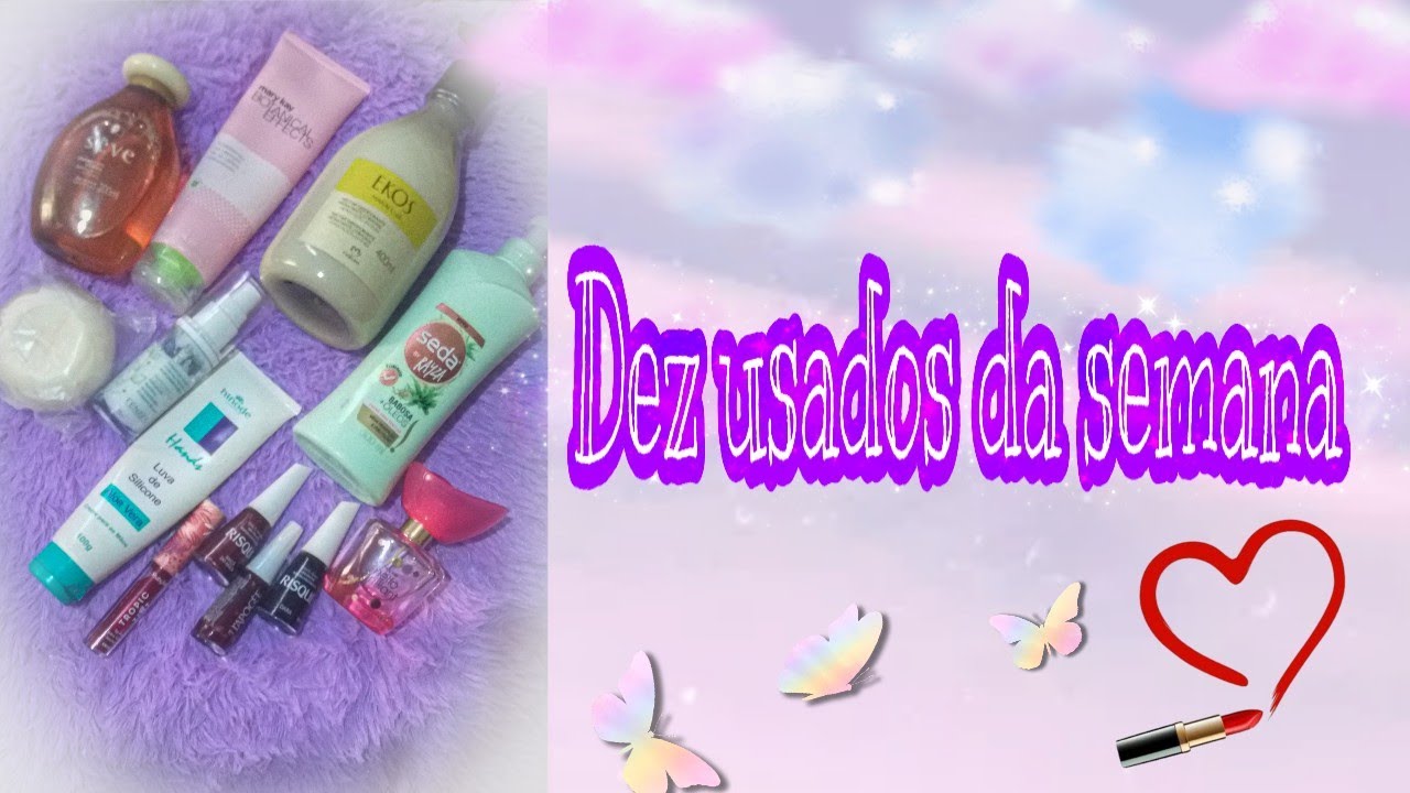 Os 10 produtos usadas na semana #cuidados #diaadia #rumoa300
