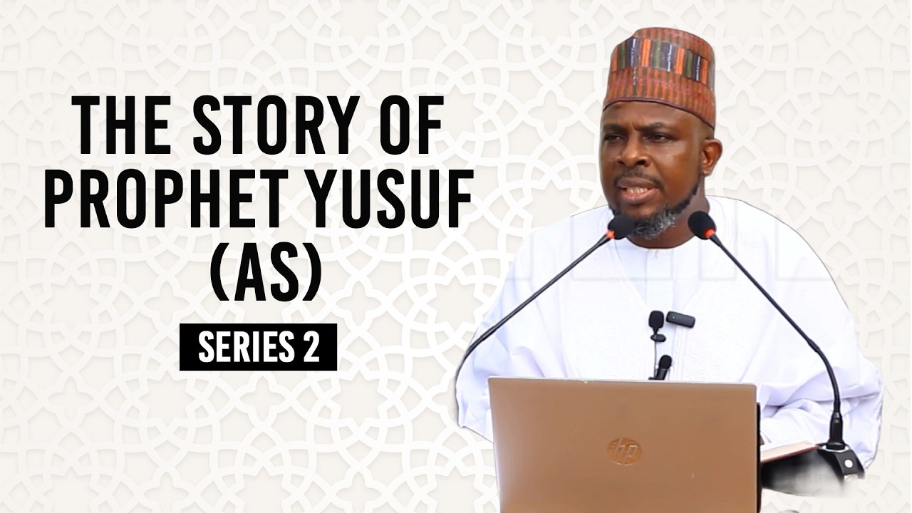 The Story of Prophet Yusuf (AS)  Series 2 — Sheikh Dr. Abd Gafar Ibn Sheikh Salis Adenekan
