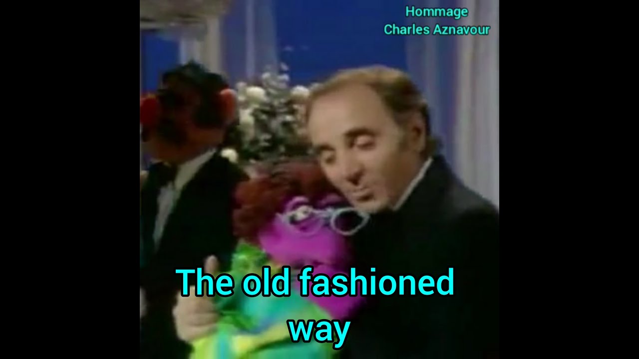 Charles Aznavour  The old fashioned way(Les plaisirs démodés)1973 (Muppet Show 1977)(montage vidéo)