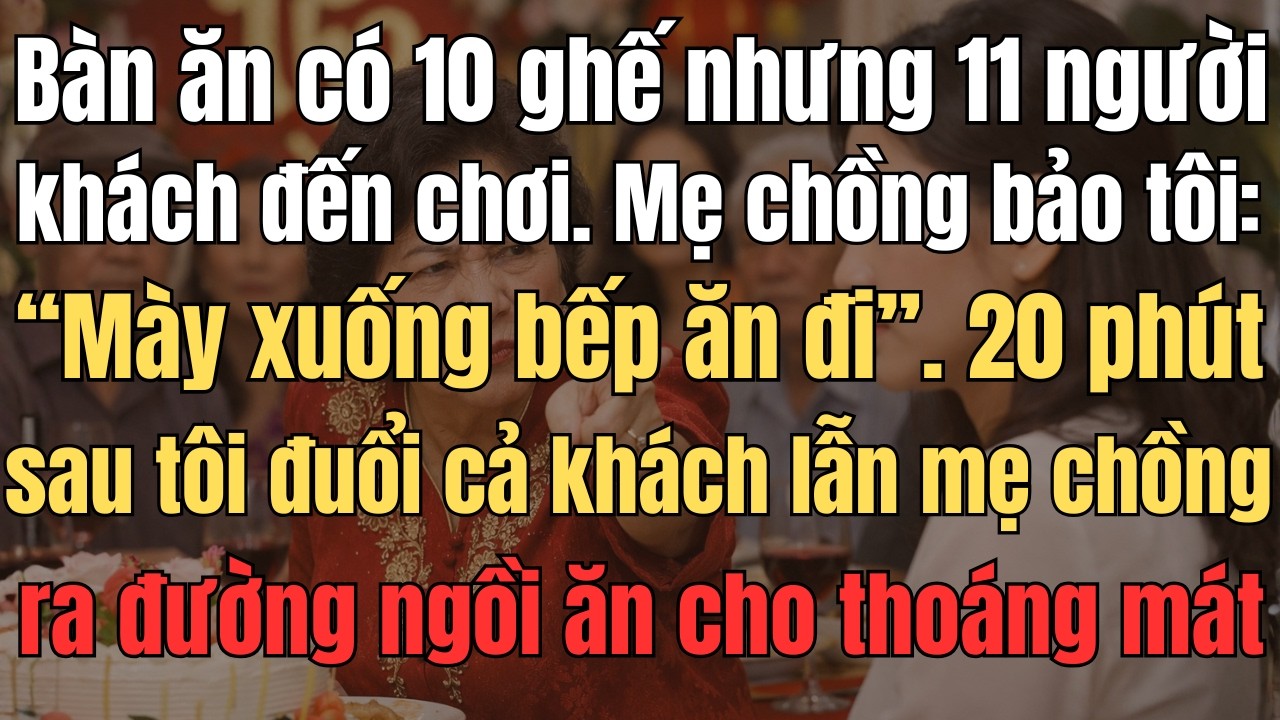 Bàn Ăn Có 10 Ghế Nhưng 11 Người Khách Đến Chơi, Mẹ Chồng Bảo Tôi: