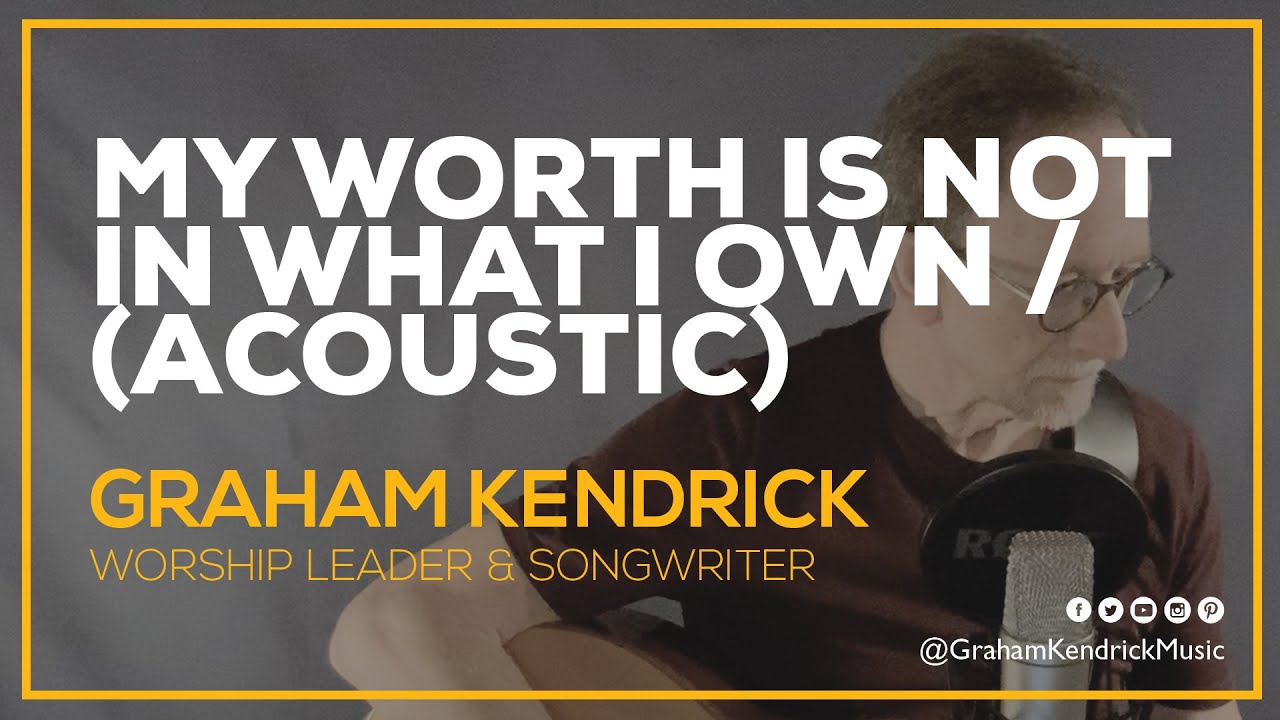 My Worth Is Not in What I Own / When I Survey (Acoustic) -  Graham Kendrick lead worship at home
