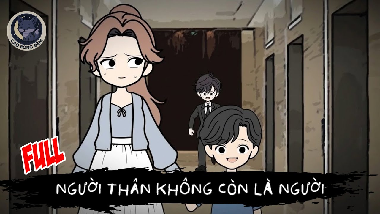 [ Full ] Người thân không còn là người - Cáo Bóng Đêm