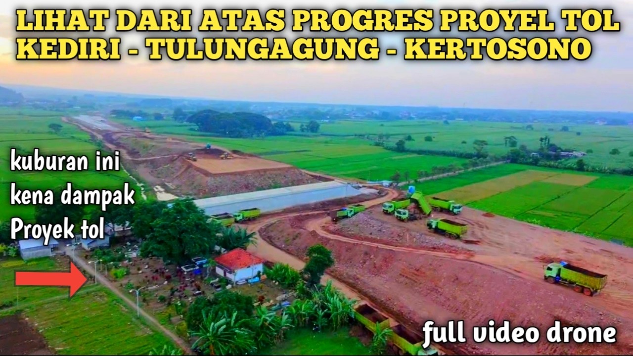 PROGRES TERKINI PROYEK TOL KEDIRI - TULUNGAGUNG , AKAN TERSAMBUNG KE JALAN TOL TRANS JAWA