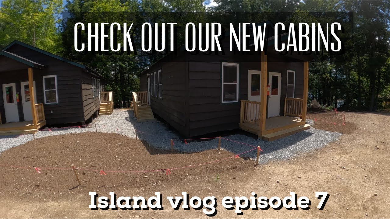 Island Vlog Episode 7- We're Back! Two New Cabins