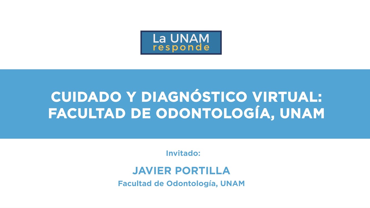 Cuidado y diagnóstico virtual: Facultad de Odontología. La UNAM responde 1304